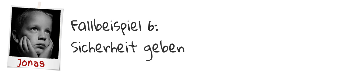 Fallbeispiel Jonas Sicherheit geben
